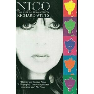 Nico: Life And Lies Of An Icon, Paperback - Richard Witts imagine
