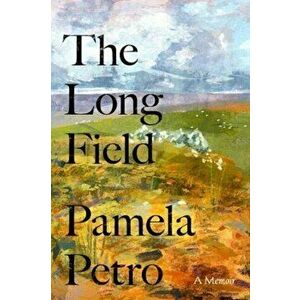 The Long Field. A memoir, Hardback - Pamela Petro imagine