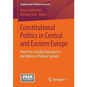 Constitutional Politics in Central and Eastern Europe. From Post-Socialist Transition to the Reform of Political Systems, 1st ed. 2016, Paperback - ** imagine