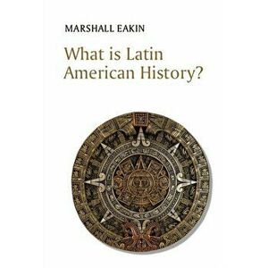 What is Latin American History?, Paperback - Marshall Eakin imagine