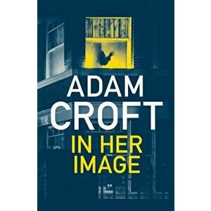 In Her Image, Paperback - Adam Croft imagine