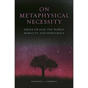 On Metaphysical Necessity, Paperback - Franklin I. Gamwell imagine