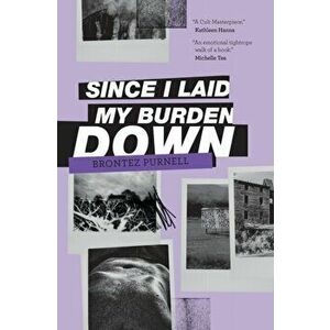 Since I Laid My Burden Down, Paperback - Brontez Purnell imagine