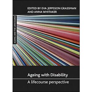 Ageing with Disability: A Lifecourse Perspective, Hardcover - Eva Jeppsson Grassman imagine