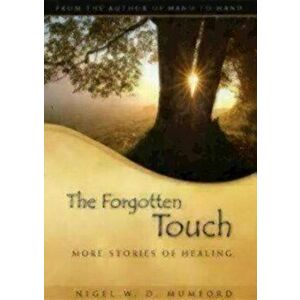 The Forgotten Touch. More Stories of Healing, Paperback - Nigel W Mumford imagine