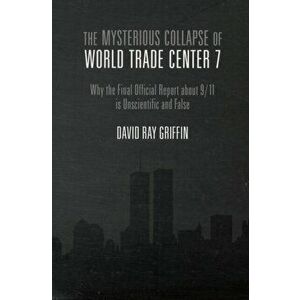 The Mysterious Collapse of World Trade Center 7, Paperback - David Ray Griffin imagine