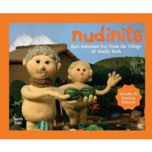 Nudinits. Bare-bottomed fun from the village of Woolly Bush, Hardback - Sarah Simi imagine