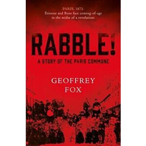 Rabble!. A Story of the Paris Commune, Paperback - Geoffrey Fox imagine