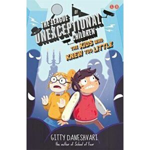 The League of Unexceptional Children: The Kids Who Knew Too Little. Book 3, Paperback - Gitty Daneshvari imagine