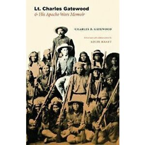 Lt. Charles Gatewood & His Apache Wars Memoir, Hardcover - Charles B. Gatewood imagine