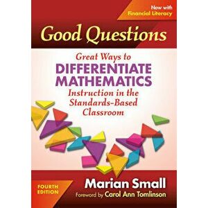 Good Questions: Great Ways to Differentiate Mathematics Instruction in the Standards-Based Classroom, Paperback - Marian Small imagine