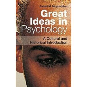 Great Ideas in Psychology: A Cultural and Historical Introduction, Paperback - Fathali M. Moghaddam imagine
