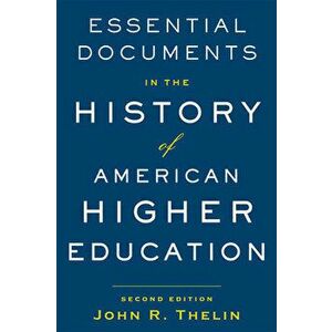 Essential Documents in the History of American Higher Education, Paperback - John R. Thelin imagine