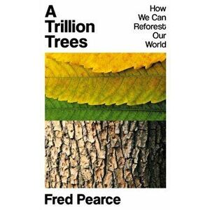 A Trillion Trees. How We Can Reforest Our World, Hardback - Fred Pearce imagine
