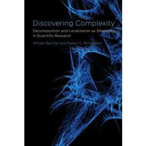 Discovering Complexity. Decomposition and Localization as Strategies in Scientific Research, Paperback - *** imagine