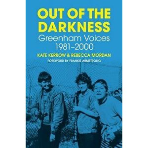 Out of the Darkness. Greenham Voices 1981-2000, Hardback - Rebecca Mordan imagine