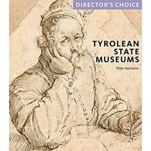 Tyrolean State Museums. Director's Choice, Paperback - Dr Peter Assmann imagine