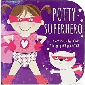 Potty Superhero - Get Ready For Big Girl Pants! Board Book, Board book - Cottage Door Press imagine