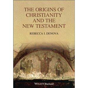 The Origins of Christianity and the New Testament, Paperback - Rebecca I. Denova imagine