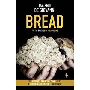 Bread. The Bastards of Pizzofalcone, Paperback - Maurizio De Giovanni imagine
