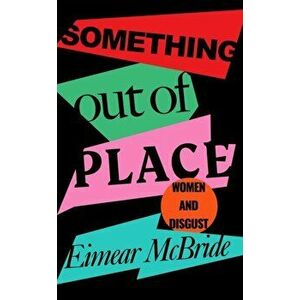 Something Out of Place. Women & Disgust, Main, Hardback - Eimear McBride imagine