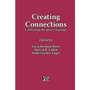 Creating Connections: Celebrating the Power of Groups, Paperback - Lucia Berman-Rossi imagine
