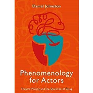 Phenomenology for Actors. Theatre-Making and the Question of Being, New ed, Hardback - Daniel Johnston imagine
