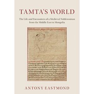 Tamta's World. The Life and Encounters of a Medieval Noblewoman from the Middle East to Mongolia, Paperback - *** imagine
