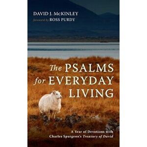 The Psalms for Everyday Living: A Year of Devotions with Charles Spurgeon's Treasury of David, Hardcover - David J. McKinley imagine