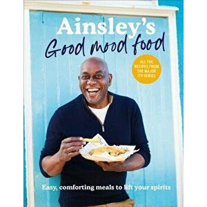 Ainsley's Good Mood Food. Easy, comforting meals to lift your spirits, Hardback - Ainsley Harriott imagine
