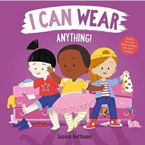 I Can Wear Anything!, Board book - Susann Hoffmann imagine