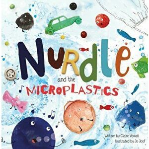 Nurdle and the Microplastics, Paperback - Claire Vowell imagine