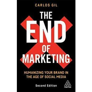 The End of Marketing. Humanizing Your Brand in the Age of Social Media, 2 Revised edition, Paperback - Carlos Gil imagine