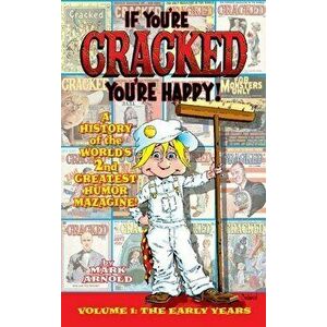 If You're Cracked, You're Happy (hardback): The History of Cracked Mazagine, Part Won, Hardcover - Mark Arnold imagine