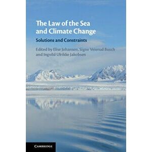 The Law of the Sea and Climate Change, Hardcover - Elise Johansen imagine