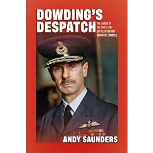 Dowding's Despatch. The 1941 Battle of Britain Narrative Examined and Explained, Hardback - Andy Saunders imagine