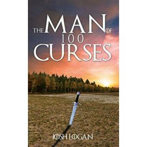 The Man of 100 Curses, Paperback - Josh Logan imagine