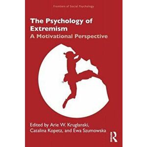 The Psychology of Extremism. A Motivational Perspective, Paperback - *** imagine