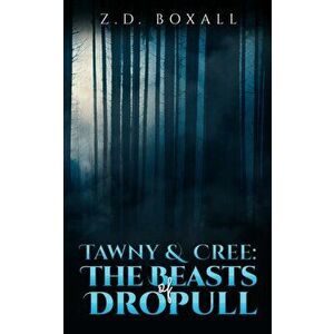 Tawny and Cree: The Beasts of Dropull, Paperback - Z. D. Boxall imagine