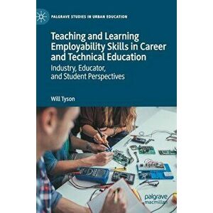 Teaching and Learning Employability Skills in Career and Technical Education: Industry, Educator, and Student Perspectives - Will Tyson imagine