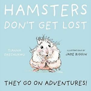 Hamsters Don't Get Lost, Paperback - Tianna Okechukwu imagine