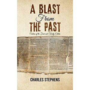 A Blast from the Past. Codices of the Four and Twenty Elders, Paperback - Charles Stephens imagine