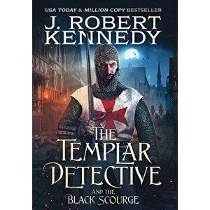 The Templar Detective and the Black Scourge, Hardcover - J. Robert Kennedy imagine
