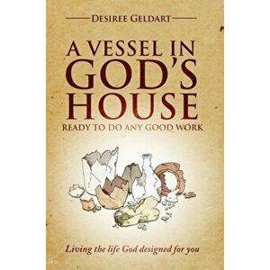 A Vessel in God's House. Ready to do any good work, Paperback - Desiree Geldart imagine