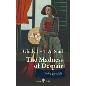 The Madness of Despair, Paperback - Ghalya F T Al Said imagine