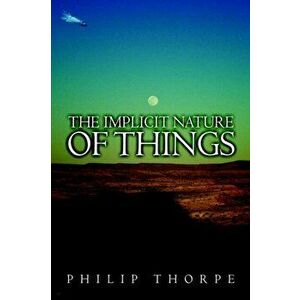 The Implicit Nature of Things, Paperback - Philip Thorpe imagine