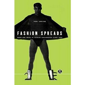 Fashion Spreads. Word and Image in Fashion Photography Since 1980, Paperback - Paul Jobling imagine