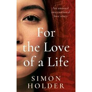 For the Love of a Life, Paperback - Simon Holder imagine