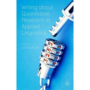 Writing about Quantitative Research in Applied Linguistics, Paperback - L. Woodrow imagine