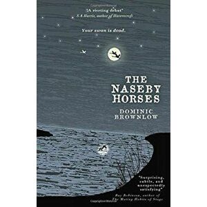 The Naseby Horses, Paperback - Dominic Brownlow imagine